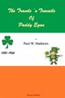The Travels 'n Travails of Paddy Egan - Paul W. Mathews - 9798224376858