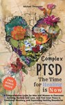 Complex PTSD - The Time for Healing is Now: A Comprehensive Guide for Men and Women to Overcome Anxiety, Reclaim Self-Love, and Find Inner Peace in Emotional Recovery and Expanding Healthy Boundaries - Michael Thompson - 9798224377152