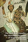 The Red Sea Crusade: The Aksumite Invasion of Arabia (525 AD) - MARK KELLY ; John Flood - 9798224387762