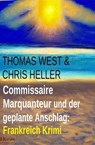 Commissaire Marquanteur und der geplante Anschlag: Frankreich Krimi - Thomas West ; Chris Heller - 9798224392490