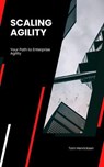 Scaling Agility: Your Path to Enterprise Agility - Tom Henricksen - 9798224393350