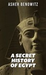 A Secret History of Egypt - ASHER BENOWITZ - 9798224396481