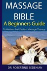 Massage Bible - A Beginners Guide To Western And Eastern Massage Therapy - Robertino Bedenian - 9798224400157