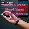 How To Track Blood Sugar With Smart Devices - Sanjay kumar - 9798224410392