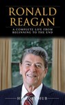 Ronald Reagan: A Full Biography From Beginning to End of Greatest Lives Among Us - History Hub - 9798224423774