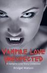 Vampire Love Unexpected Short Stories Collection - Bridget Watson - 9798224433384