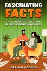 Fascinating Facts The Ultimate Collection of 885 Astonishing Facts - Graham Hodson - 9798224437702