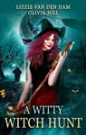 A Witty Witch Hunt - Olivia Hill ; Lizzie van den Ham - 9798224448395