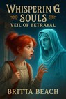 Whispering Souls: Veil of Betrayal - Britta Beach - 9798224450619