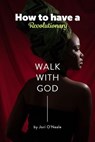 How to Have a Revolutionary Walk With God - Jori O'Neale - 9798224457045