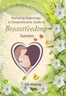 "Nurturing Beginnings: A Comprehensive Guide to Breastfeeding Success" - Lily Whimsy - 9798224461110