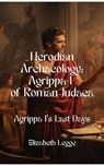 Agrippa I's Last Days - Elizabeth Legge - 9798224461295