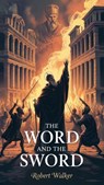 The Word And The Sword - Robert Walker - 9798224465552