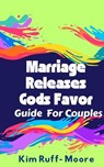 Marriage Releases God's Favor - Kim Ruff-Moore - 9798224472482