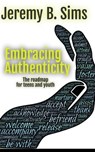 Embracing Authenticity - Jeremy B. Sims - 9798224474332