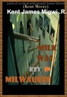 Milk was Key in Milwaukee - Kent James Migwi - 9798224483587