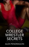 College Wrestler Secrets - Alex Pendragon - 9798224488414