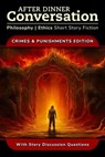 After Dinner Conversation - Crimes & Punishments - Garrett Davis ; Dean Gessie ; Richard Pettigrew ; Alexander B. Joy ; Jay Allisan ; Ciaran McCarthy ; David M. Hoenig ; Tyler W. Kurt ; Ville V. Kokko ; Frances Howard-Snyder - 9798224491025