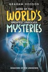 More of the World's Greatest Unsolved Mysteries Shadows of the Unknown - Graham Hodson - 9798224508259