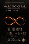 El Tiempo Cuida de Todo - Marcelo Cezar ; Por el Espíritu Marco Aurélio - 9798224509928