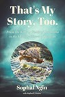 That's My Story, Too - Sophal Ngin - 9798224512775