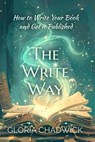The Write Way: How to Write Your Book and Get it Published - Gloria Chadwick - 9798224517817