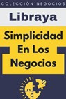 Simplicidad En Los Negocios - Libraya - 9798224518654