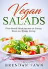 Vegan Salads, Plant-Based Salad Recipes for Energy Boost and Happy Living - Brendan Fawn - 9798224519989