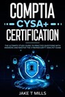 CompTIA CySA+ Certification The Ultimate Study Guide to Practice Questions With Answers and Master the Cybersecurity Analyst Exam - Jake T Mills - 9798224522774