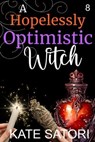 A Hopelessly Optimistic Witch - Kate Satori - 9798224523474