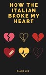 How the Italian Broke My Heart - Diane Lee - 9798224523962