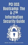 PCI DSS Bootcamp The A-Z Information Security Guide - Book Wave Publications - 9798224541324