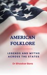 American Folklore: Legends and Myths Across the States - Dr Bhaskar Bora - 9798224548385
