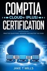 CompTIA Cloud+ (Plus) Certification Practice Questions, Answers and Master the Exam - Jake T Mills - 9798224550876