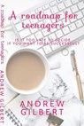 A Roadmap for teenagers - Andrew Gilbert - 9798224553624