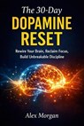The 30 Day Dopamine reset - ALEX MORGAN - 9798224558391