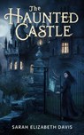 The Haunted Castle - Sarah Elizabeth Davis - 9798224559015