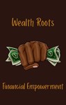 Wealth Roots Financial Empowerment - MosiacCollections ; Ajna - 9798224576456