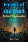 Forest of the Dead: Stories of Transformation - Diane Wing - 9798224589586