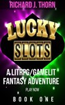 Lucky Slots Book 1 - Richard J. Thorn - 9798224592067