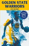Golden State Warriors Epic History - Epic History - 9798224620869
