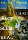 Real Places That Don't Seem Real - Kent James Migwi - 9798224624461