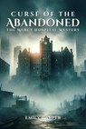 Curse of the Abandoned: The Mercy Hospital Mystery - Emily Harper - 9798224631018