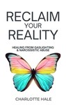 Reclaim Your Reality:Healing From Gaslighting & Narcissistic Abuse - Charlotte Hale - 9798224633173