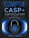 CompTIA CASP+ Certification The Ultimate Study Guide To Master the Advanced Security Practitioner Exam - Jake T Mills - 9798224635900