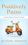 Positively Pazzo: Learning Italian and Travels in Italy - Michael Francis - 9798224642571
