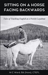 Sitting on a Horse Facing Backwards - M C Ward - 9798224642915