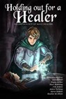 Holding Out for a Healer - Alexandra Gilchrist ; K.M. Carroll ; Shari Branning ; Bogna Jordan ; Aaron DeMott ; Heather M. Elliott ; Janice Verhoog ; P. M. Ardent - 9798224644520
