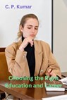 Choosing the Right Education and Career - C. P. Kumar - 9798224646036