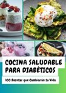 100 Recetas Fáciles para Diabéticos: Controla tu Azúcar con Platos Deliciosos y Económicos - Luis Alejandro Perez Hidalgo - 9798224653942